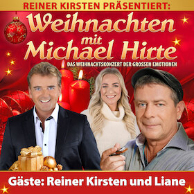 Weihnachten mit Michael Hirte - Das Weihnachtskonzert der großen Gefühle präsentiert von Reiner Kirsten