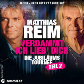 Matthias Reim - Verdammt, ich lieb‘ Dich – Die Jubiläums-Tournee TEIL 2 // 2027