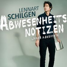 Lennart Schilgen - Abwesenheitsnotizen. Lieder & Gedichte