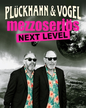 PLÜCKHAHN & VOGEL - „mezzoseriös - next level“