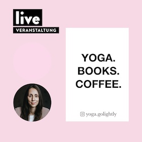 VERANSTALTUNG: Melanie Adolph - YOGA. BOOKS. COFFEE.