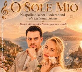 O sole mio - Neapolitanischer Liederabend als eine Liebesgeschichte