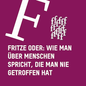 Fritze oder: Wie man über Menschen spricht, die man nie getroffen hat - BT Bürgerbühne