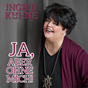 Ingrid Kühne: Ja, aber ohne mich!
