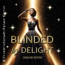 Friedrichstadt-Palast: BLINDED by DELIGHT - Grand Show