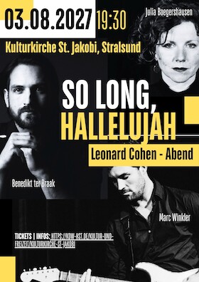 Ein Leonard Cohen Abend - „So long, Hallelujah“ 2027 - mit Julia Boegershausen * Benedikt ter Braak * Richard Schönfelder
