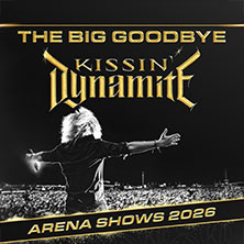 Kissin‘ Dynamite - The Big Goodbye – Arena Shows