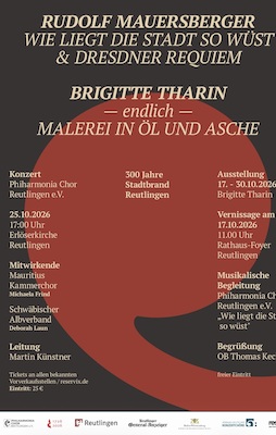 Philharmonia Chor Reutlingen e.V. - 300 Jahre Stadtbrand Reutlingen Rudolf Mauersberger wie liegt die Stadt so wüst, Zusammenarbeit mit Künstlerin Brigitte Tharinin