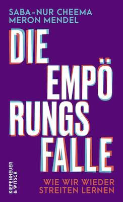 Die Empörungsfalle. Wie wir wieder streiten lernen - Meron Mendel und Saaba-Nur Cheema
