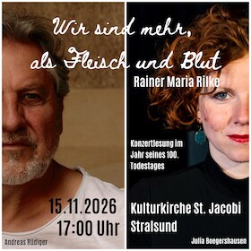 "Wir sind mehr als Fleisch und Blut“ - Rainer Maria Rilke - Konzertlesung - mit Julia Boegershausen & Andreas Rüdiger sowie am Piano: Olga Dribas