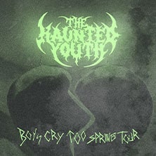 The Haunted Youth - Boys Cry Too Spring Tour