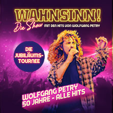 WAHNSINN! Die Show 2027 - Die Jubiläumstournee - Mit den Hits von Wolfgang Petry