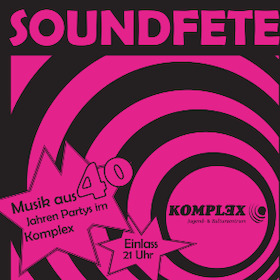 Soundfete - Musik aus 40 Jahren Partys im Komplex