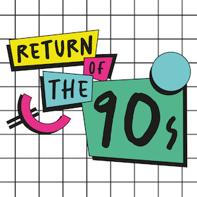 Return of the 90s