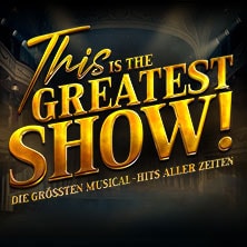 This is THE GREATEST SHOW! - Die größten Musical Hits aller Zeiten - Tour 2027