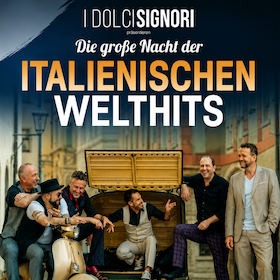 I Dolci Signori - Die große Nacht der italienischen Welthits!