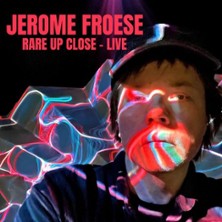 Jerome Froese - Rare Up Close - Live