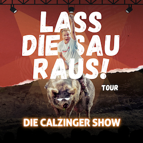 Lass Die Sau Raus (Tour) !! - Die CALZINGER Show!!