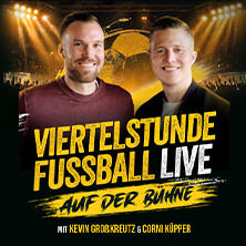 Viertelstunde Fussball - LIVE! - Mit Kevin Großkreutz & Corni Küpper