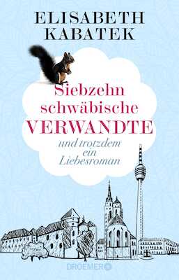 Elisabeth Kabatek - Siebzehn schwäbische Verwandte – und trotzdem ein Liebesroman