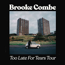 Brooke Combe - Too Late For Tears Tour