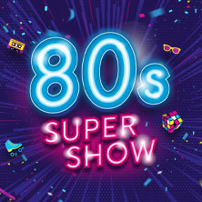 80s Super Show - live & on stage! 2027