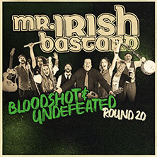 Mr. Irish Bastard - Bloodshot & Undefeated Tour