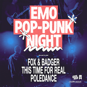 Emo Pop Punk Night - FOX & BADGER / THIS TIME FOR REAL / POLEDANCE