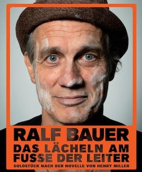 RALF BAUER - "Das Lächeln am Fuße der Leiter" - Ein Spektakel mit Musik, Akrobatik und Schauspiel nach Henry Miller