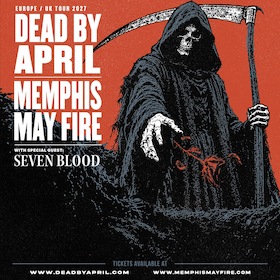 DEAD BY APRIL x MEMPHIS MAY FIRE - Support: SEVEN BLOOD