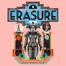 ERASURE - RADIO!! RADIO!! TOUR - Zusatzshow