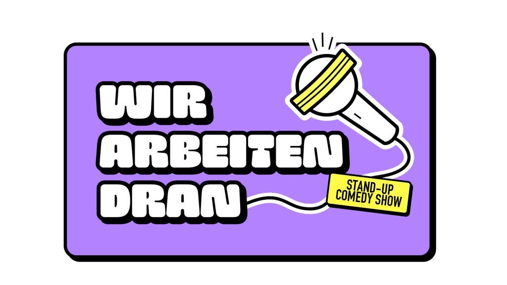 WIR ARBEITEN DRAN - Stand-up Comedy Berlin