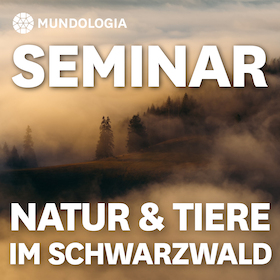 MUNDOLOGIA-Seminar: Natur und Tiere im Schwarzwald
