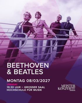 Meisterkonzerte Würzburg - UWAGA! - Beethovenmania - von Beethoven bis Beatles