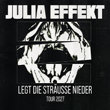 Julia Effekt - Legt die Sträuße nieder - Tour 2027