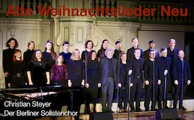 Alte Weihnachtslieder Neu · Christian Steyer & Der Berliner Solistenchor - Alte Weihnachtslieder Neu - Evangelisch Reformierte Kirche zu Leipzig