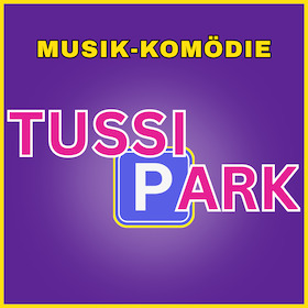 TUSSIPARK - Musik-Komödie
