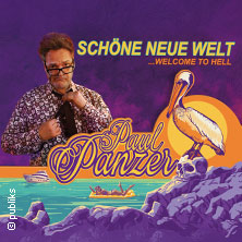 PAUL PANZER - Schöne neue Welt - welcome to hell - Zusatztermin