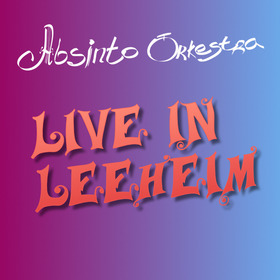 Absinto Orkestra: Live in Leeheim