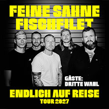 FEINE SAHNE FISCHFILET - Endlich auf Reise Tour 2027 | Gäste: Dritte Wahl