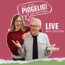 Ganz Schön PINGELIG! - Live - Der Vater-Tochter-Podcast
