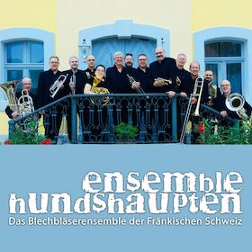 ensemble hundshaupten: „Fest der Klangfarben - Blechbläsersounds von Bach bis Bigband“