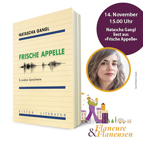 Flaneure & Flaneusen mit: Natascha Gangl - FRISCHE APPELLE & andere Sprechtexte