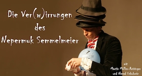 Ein Karl - Valentin Abend – Die Ver- (w)irrungen des Nepomuk Semmelmeiers