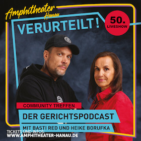 Verurteilt! - Der Gerichtspodcast Live - Die 50. Liveshow im Amphitheater Hanau