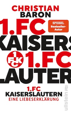 Christian Baron "1.FC Kaiserslautern. Eine Liebeserklärung"