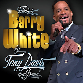 Tribute to BARRY WHITE - by Tony Davis and Band - BARRY WHITE GREATEST HITS LIVE IN CONCERT