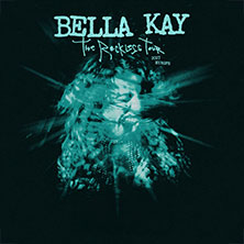 BELLA KAY - THE RECKLESS TOUR