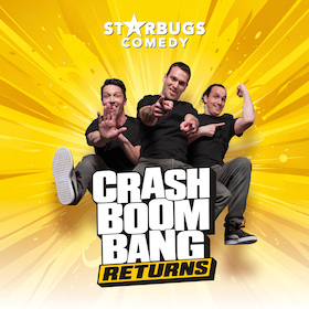 STARBUGS COMEDY - CRASH BOOM BANG - RETURNS