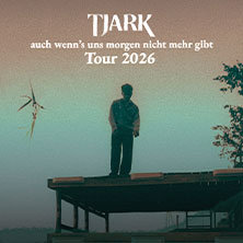 TJARK - auch wenn's uns morgen nicht mehr gibt Tour 2026 / Support: Dani Lia